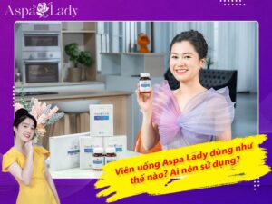 Viên uống Aspa Lady dùng như thế nào? Ai nên sử dụng?