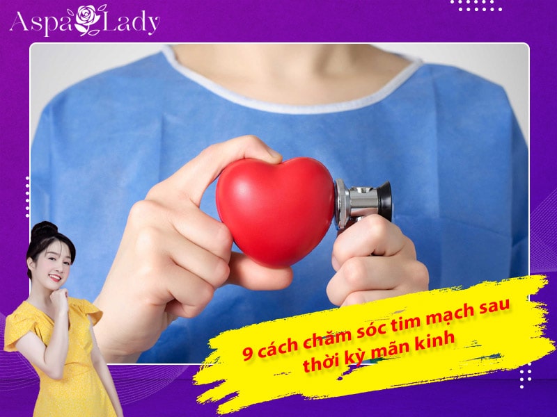 9 cách chăm sóc tim mạch sau thời kỳ mãn kinh