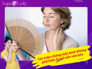 Các triệu chứng mãn kinh không phổ biến ở mỗi nền văn hóa