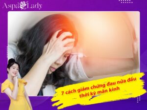 7 cách giảm chứng đau nửa đầu thời kỳ mãn kinh