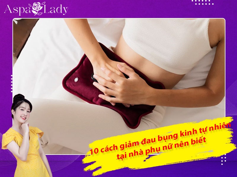 10 cách giảm đau bụng kinh tự nhiên tại nhà phụ nữ nên biết