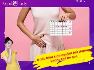 6 dấu hiệu kinh nguyệt bất thường không thể bỏ qua