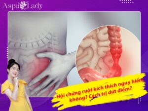 Hội chứng ruột kích thích nguy hiểm không? Cách trị dứt điểm?