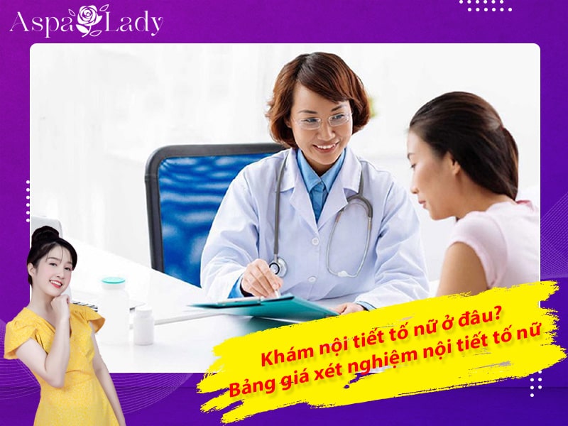 Khám nội tiết tố nữ ở đâu? Bảng giá xét nghiệm nội tiết tố nữ