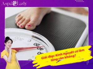 Giải đáp: Kinh nguyệt có làm tăng cân không?