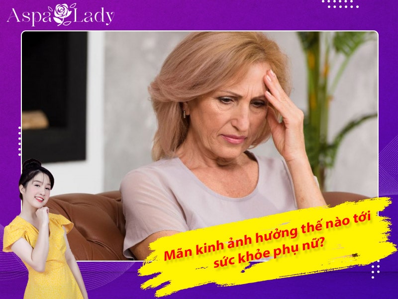 Mãn kinh ảnh hưởng thế nào tới sức khỏe phụ nữ?