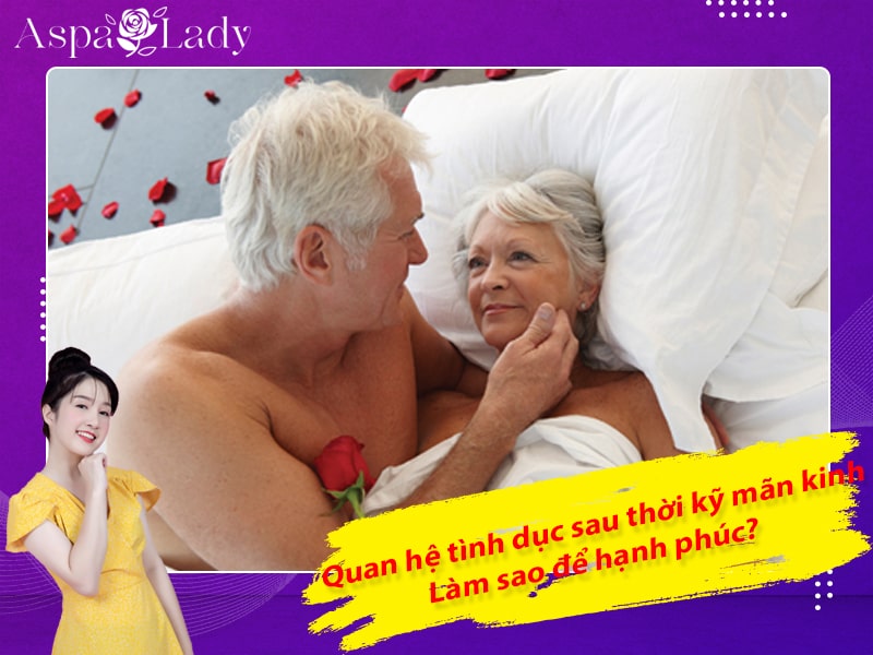 Quan hệ tình dục sau thời kỹ mãn kinh: Làm sao để hạnh phúc?
