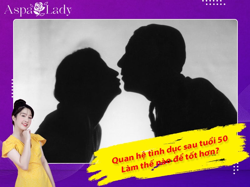 Quan hệ tình dục sau tuổi 50: Làm thế nào để tốt hơn?