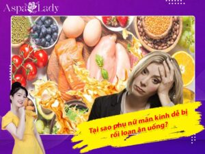 Tại sao phụ nữ mãn kinh dễ bị rối loạn ăn uống?