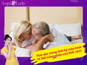 Tình dục trong thời kỳ mãn kinh có thể nồng nhiệt nếu biết cách