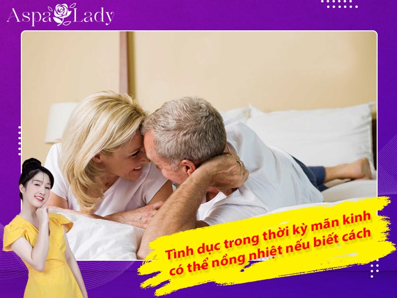 Tình dục trong thời kỳ mãn kinh có thể nồng nhiệt nếu biết cách