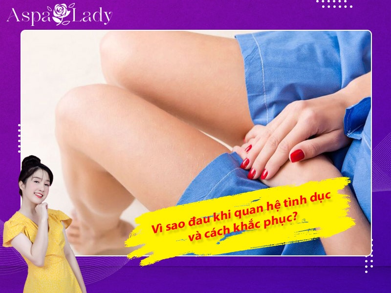 Vì sao đau khi quan hệ tình dục và cách khắc phục?