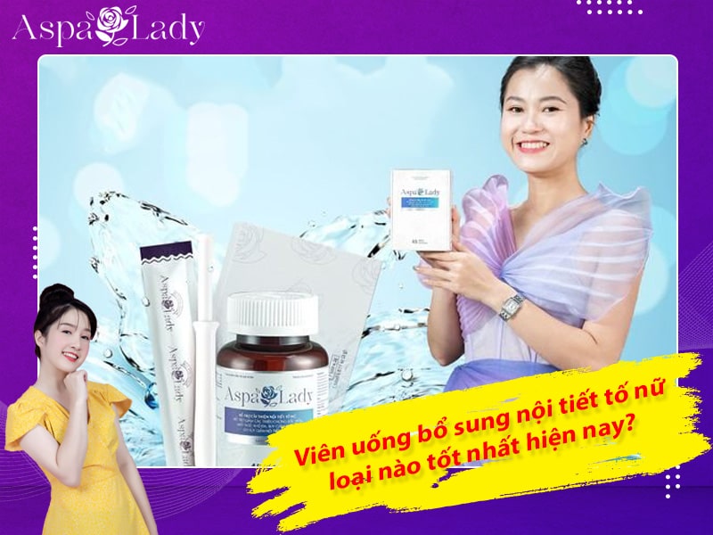 Viên uống bổ sung nội tiết tố nữ loại nào tốt nhất hiện nay?