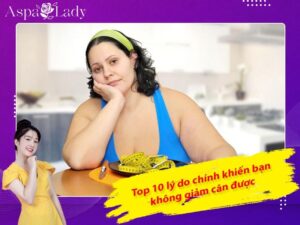 Top 10 lý do chính khiến bạn không giảm cân được