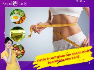 Tiết lộ 5 cách giảm cân nhanh nhất bạn không nên bỏ lỡ