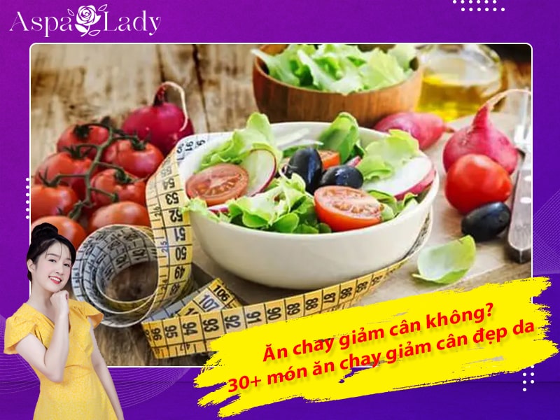 Ăn chay giảm cân không? 30+ món ăn chay giảm cân đẹp da