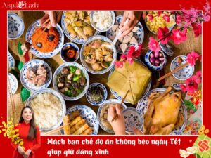 Mách bạn chế độ ăn không béo ngày Tết giúp giữ dáng xinh