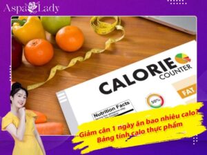 Giảm cân 1 ngày ăn bao nhiêu calo? Bảng tính calo thực phẩm