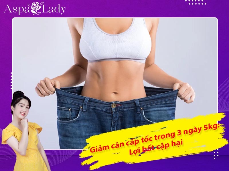 Giảm cân cấp tốc trong 3 ngày 5kg: Lợi bất cập hại