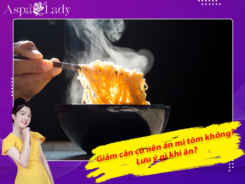 Giảm cân có nên ăn mì tôm không? Lưu ý gì khi ăn?