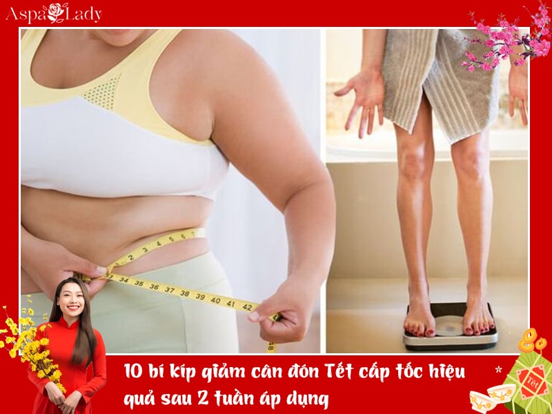 10 bí kíp giảm cân đón Tết cấp tốc hiệu quả sau 2 tuần áp dụng