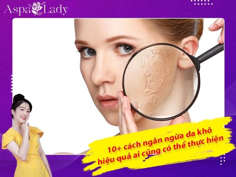 10+ cách ngăn ngừa da khô hiệu quả ai cũng có thể thực hiện