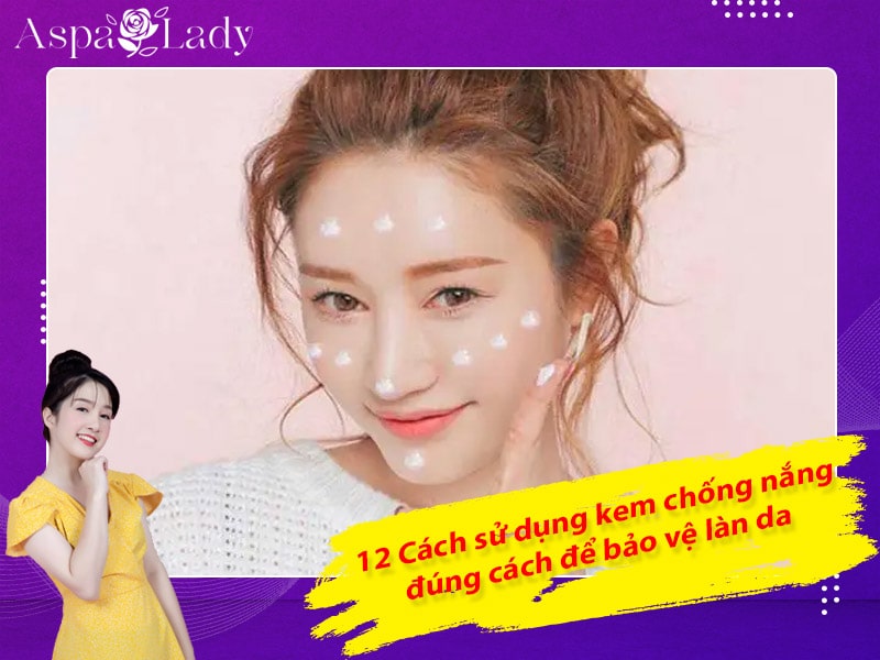 12 Cách sử dụng kem chống nắng đúng cách để bảo vệ làn da