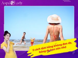 5 cách tắm nắng không đen da, bỏng da bạn nên nhớ