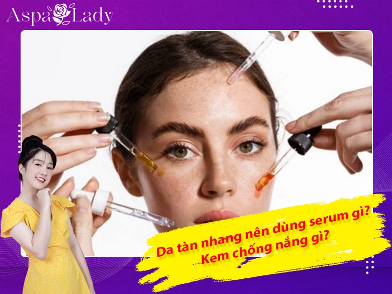 Da tàn nhang nên dùng serum gì? Kem chống nắng gì?