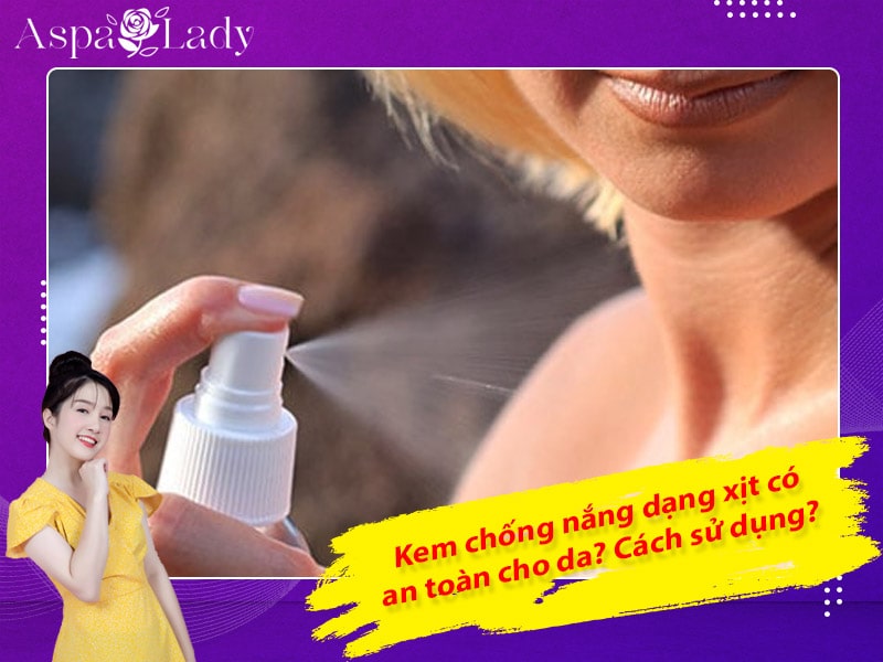 Kem chống nắng dạng xịt có an toàn cho da? Cách sử dụng?