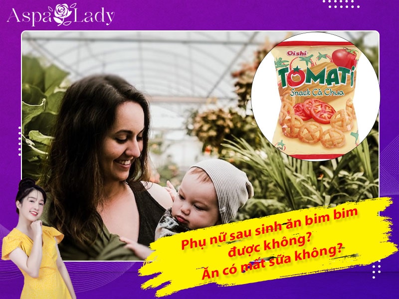 Phụ nữ sau sinh ăn bim bim được không? Ăn có mất sữa không?