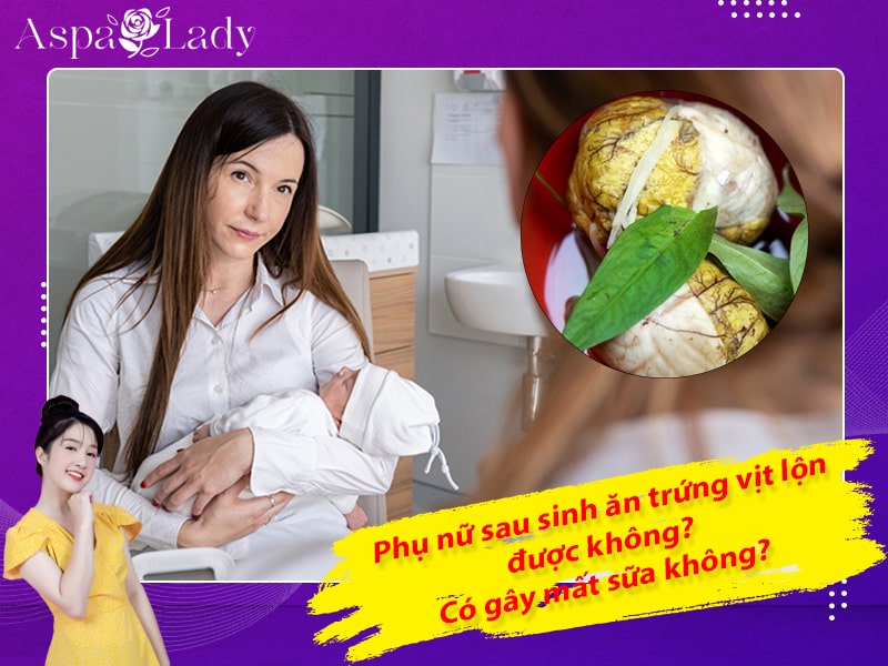 Phụ nữ sau sinh ăn trứng vịt lộn được không? Có gây mất sữa không?