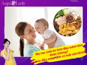 Mẹ sau sinh ăn bún đậu mắm tôm được không? Ăn có mất sữa không?