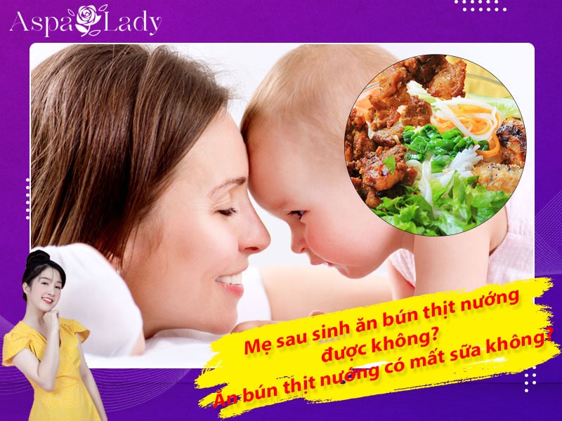 Mẹ sau sinh ăn bún thịt nướng được không? Ăn có mất sữa không?