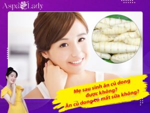 Mẹ sau sinh ăn củ dong được không? Ăn có mất sữa không?