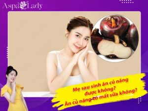 Mẹ sau sinh ăn củ năng được không? Ăn có mất sữa không?