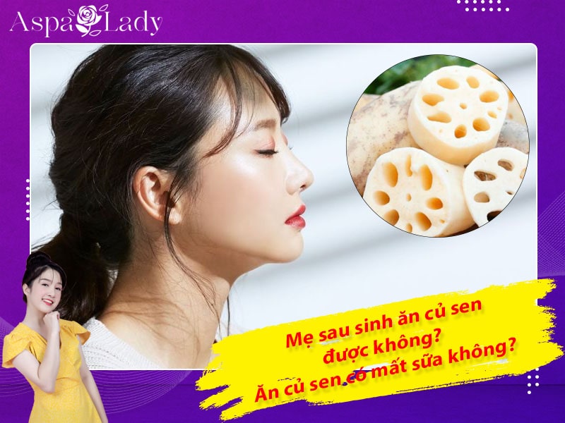 Mẹ sau sinh ăn củ sen được không? Ăn có mất sữa không?