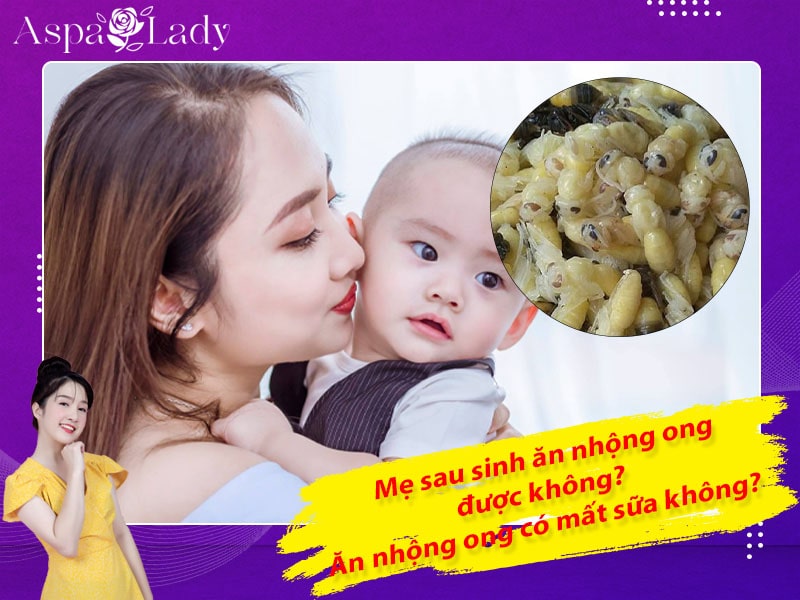 Mẹ sau sinh ăn nhộng ong được không? Ăn có mất sữa không?