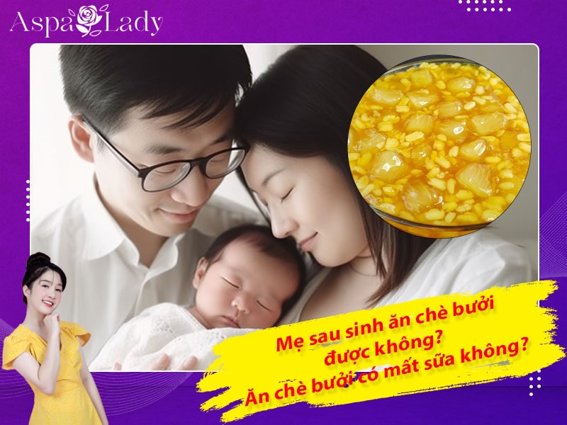 Mẹ sau sinh ăn chè bưởi được không? Ăn có mất sữa không?