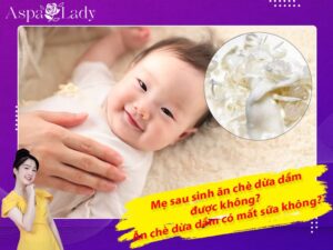 Mẹ sau sinh ăn chè dừa dầm được không? Ăn có mất sữa không?