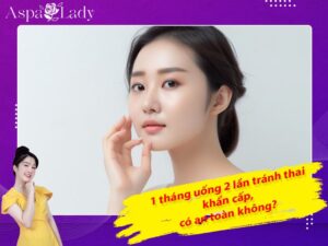 [Thắc mắc] 1 tháng uống 2 lần thuốc tránh thai khẩn cấp có an toàn không?