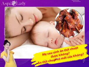 Mẹ sau sinh ăn thịt chuật được không? Uống có mất sữa không?
