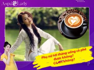 Tới tháng uống cà phê được không? Giải đáp từ chuyên gia