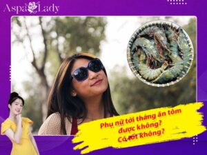 Tới tháng ăn tôm được không? 6 điều nhất định nên nhớ!
