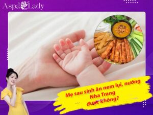 Mẹ sau sinh ăn nem lụi, nem nướng Nha Trang được không?
