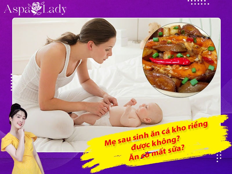 Mẹ sau sinh ăn cá kho riềng được không? Có gây mất sữa?