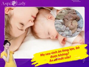 Mẹ sau sinh ăn lòng lợn, lòng bò được không? Ăn có mất sữa?