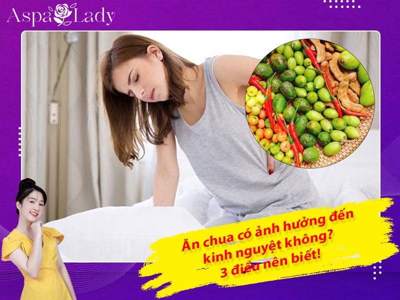 Ăn chua có ảnh hưởng đến kinh nguyệt không? 3 điều nên biết!