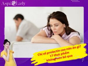 Chỉ số prolactin cao nên ăn gì? 17 thực phẩm không nên bỏ qua
