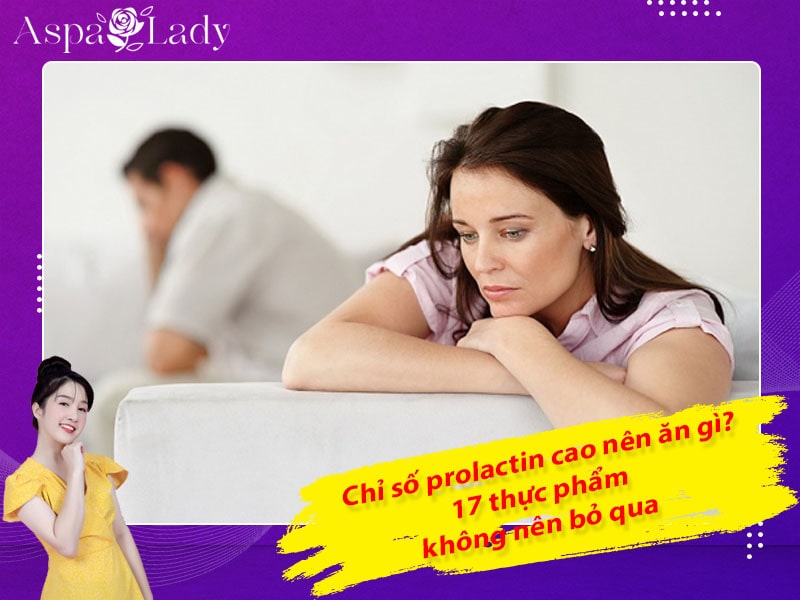 Chỉ số prolactin cao nên ăn gì? 17 thực phẩm không nên bỏ qua